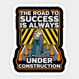 The Road To Success Is Always Under Construction Sticker